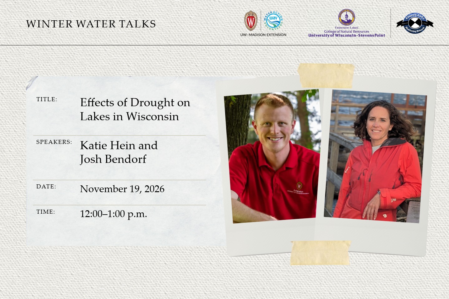 On the right, there are two polaroids each with a photo of a person smiling wearing red. The polaroids are taped together with masking tape. On the left, there is information about the date, time, title, and speakers of the event. In the upper left hand corner reads: "Winter Water Talks". The Extension logo and CLMN logo are in the upper right-hand corner.